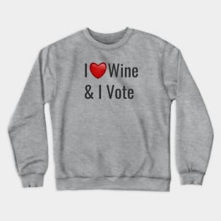 I love wine and I vote Crewneck Sweatshirt